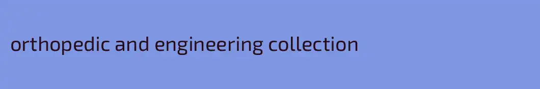 orthopedic and engineering collection